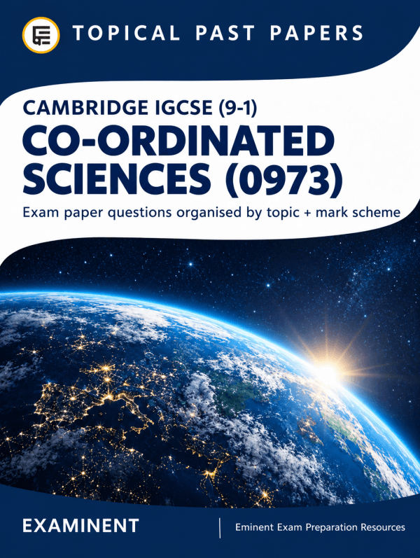Cambridge IGCSE (9-1) Co-ordinated Sciences (0973) Topical Past Papers
